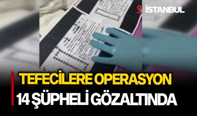 Tefecilere operasyon; 14 şüpheli gözaltında