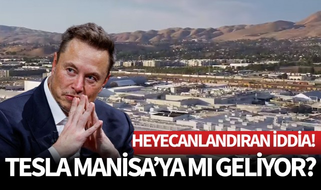 Tesla Manisa'ya mı geliyor?