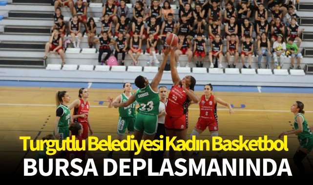 Turgutlu Belediyesi Kadın Basketbol Takımı Bursa Deplasmanında