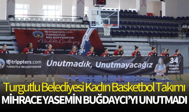 Turgutlu Belediyesi Kadın Basketbol Takımı Mihrace Yasemin Buğdaycı'yı Unutmadı