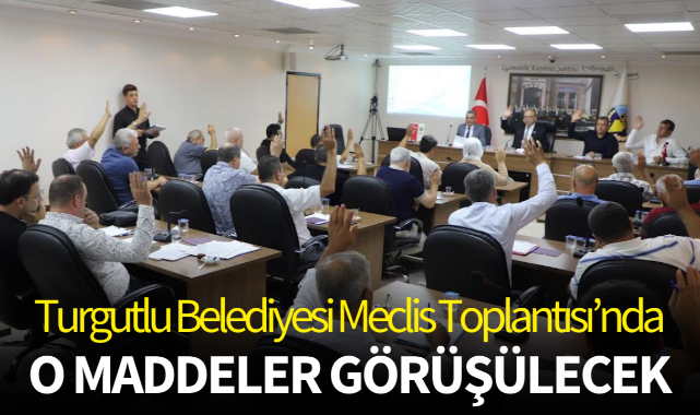 Turgutlu Belediyesi Meclis Toplantısı'nda o maddeler görüşülecek