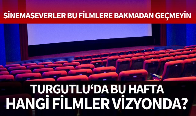 Turgutlu'da bu hafta hangi filmler vizyonda? 