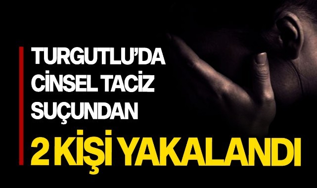 Turgutlu'da cinsel taciz suçundan 2 şüpheli yakalandı