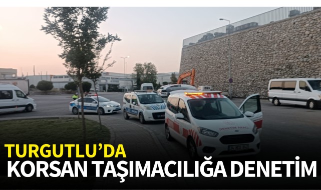 Turgutlu'da korsan taşımacılığa karşı denetim