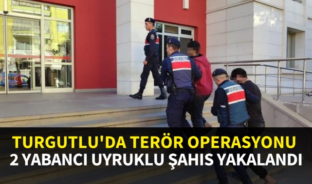Turgutlu'da terör operasyonu: 2 yabancı uyruklu şahıs yakalandı