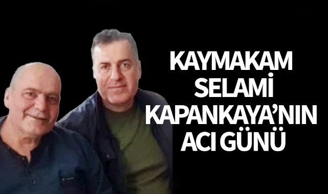 Turgutlu Kaymakamı Selami Kapankaya'nın acı günü