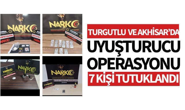 Turgutlu ve Akhisar'da uyuşturucu operasyonu: 7 şüpheli tutuklandı