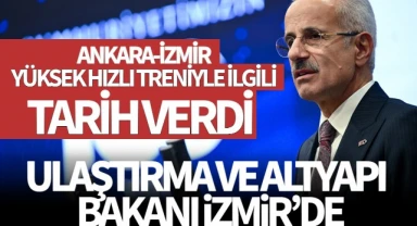 Ulaştırma ve Altyapı Bakanı İzmir'de konuştu: Ankara-İzmir Yüksek Hızlı Treniyle ilgili tarih verdi
