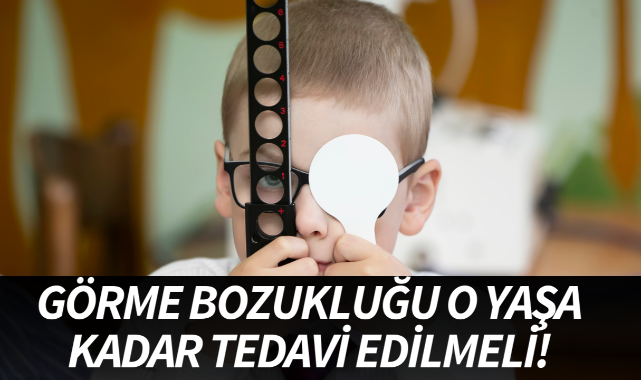 Uzmanından uyarı: "Görme bozukluğu 12 yaşına kadar mutlaka tedavi edilmeli"