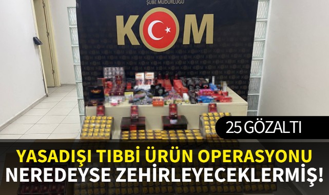 Yasadışı tıbbi ürün operasyonu: 25 gözaltı