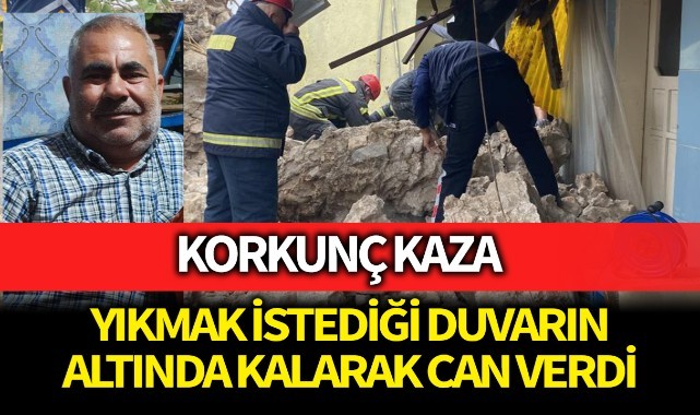 Yıkmak istediği duvarın altında kalarak can verdi