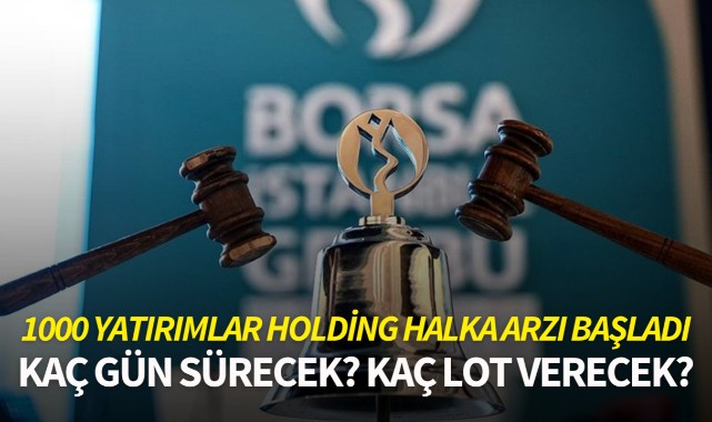 1000 Yatırımlar Holding halka arzı başladı: Kaç gün sürecek? Kaç lot verecek?