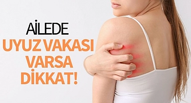Ailede uyuz vakası varsa dikkat