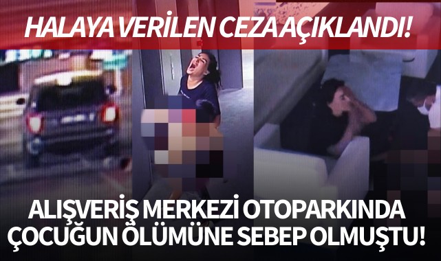 Alışveriş merkezi otoparkında çocuğun ölümüne neden olmuştu: O halaya verilen ceza açıklandı!