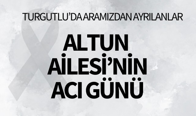 Altun Ailesi'nin Acı Günü