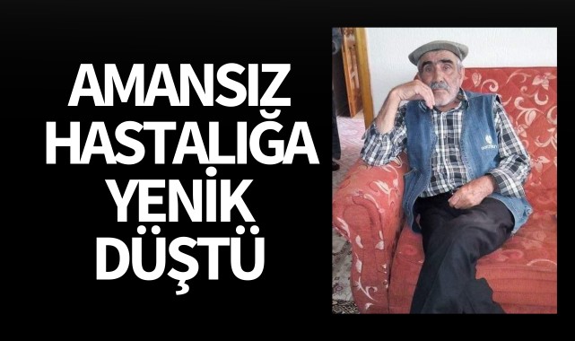 Amansız hastalığa yenik düştü