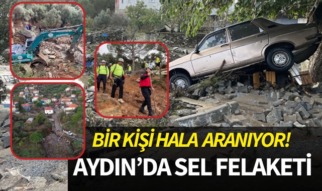 Aydın'da sel felaketi: 1 kişi hala aranıyor!