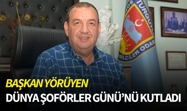Başkan Yörüyen, Dünya Şoförler Günü'nü kutladı
