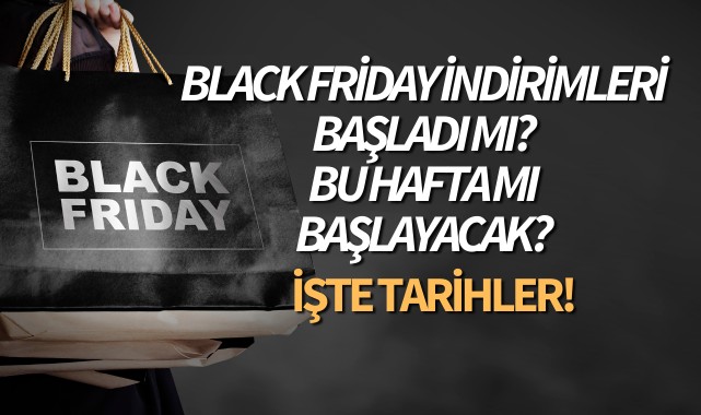 Black Friday indirimleri başladı mı? Bu hafta mı başlayacak? İşte tarihler!