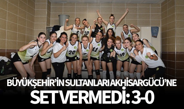 Büyükşehir’in Sultanları Akhisargücü’ne set vermedi: 3-0