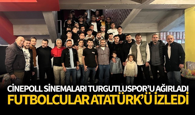 Cinepoll Sinemaları Turgutluspor'u ağırladı Turgutluspor futbolcuları Atatürk'ü izledi