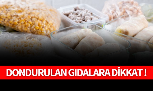 Dondurulan gıdalara dikkat!