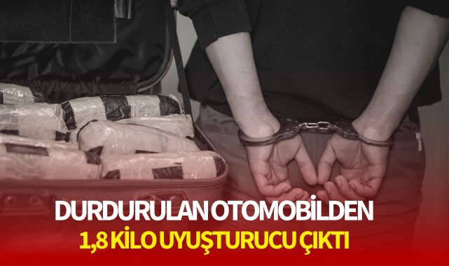 Durdurulan otomobilden 1,8 kilo uyuşturucu çıktı