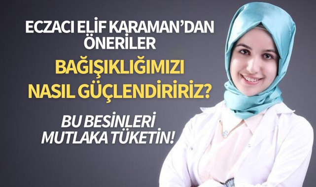 Eczacı Elif Karaman'dan öneriler: Bağışıklığımızı nasıl güçlendiririz?