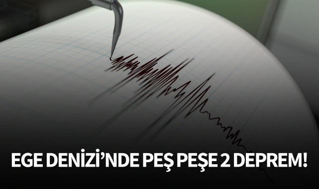 Ege Denizi'nde peş peşe 2 deprem!