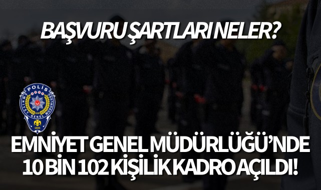 Emniyet Genel Müdürlüğü'nde 10 bin 102 kişilik kadro açıldı
