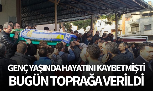 Genç yaşında hayatını kaybetmişti! Bugün toprağa verildi