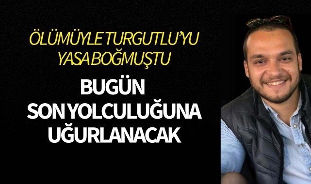 Genç yaşında hayatını kaybetmişti! Bugün toprağa verilecek