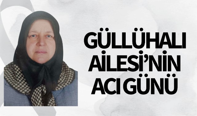 Güllühalı Ailesi'nin Acı Günü