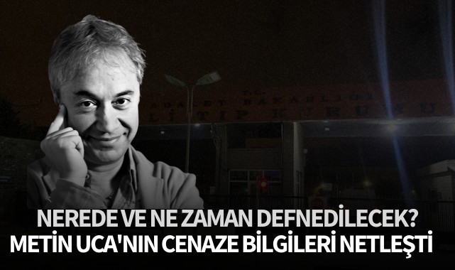 Hayatını kaybeden Metin Uca'nın cenaze bilgileri netleşti