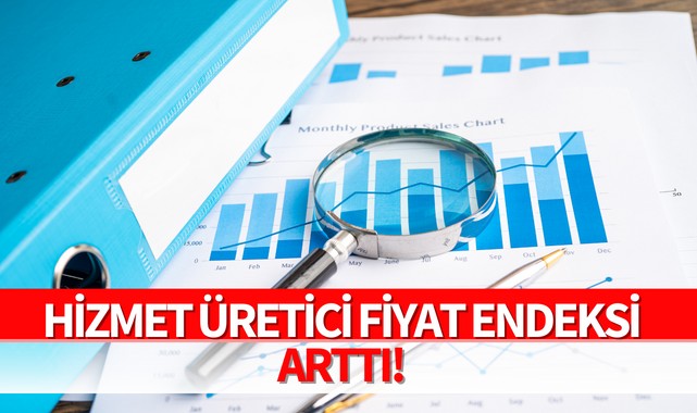 Hizmet Üretici Fiyat Endeksi arttı!