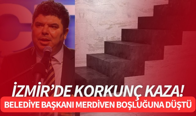 İzmir'de korkunç kaza! Belediye başkanı merdiven boşluğuna düştü!