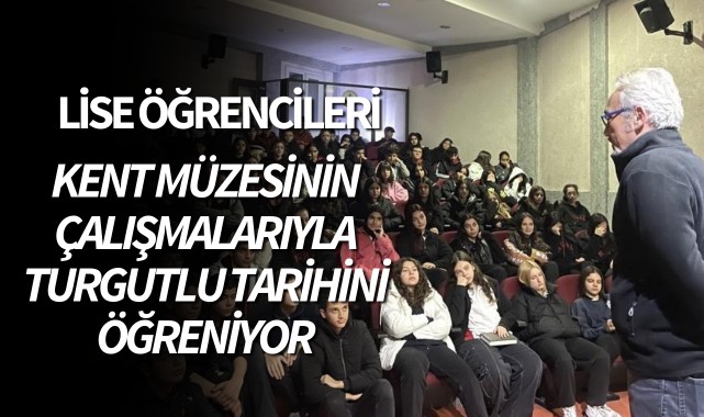 Lise Öğrencileri Kent Müzesinin çalışmalarıyla Turgutlu Tarihini Öğreniyor