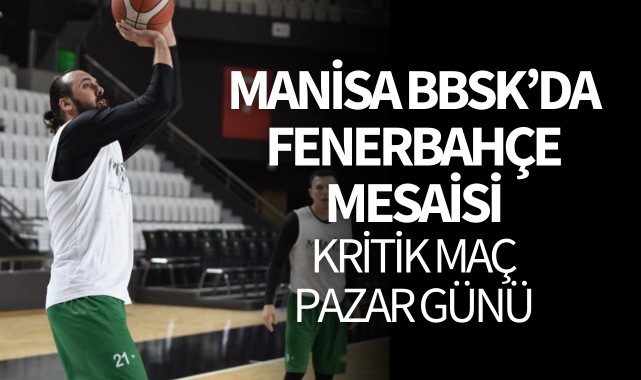 Manisa BBSK'da Fenerbahçe mesaisi