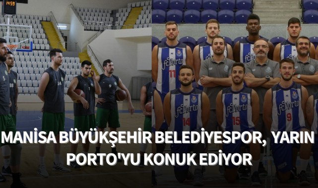 Manisa Büyükşehir Belediyespor,  yarın Porto'yu konuk ediyor