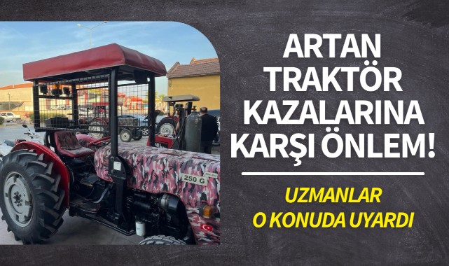 Manisa'da artan traktör kazalarına karşı önlem! Uzmanlar o konuda uyardı