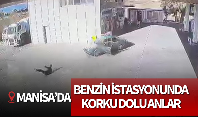 Manisa'da benzin istasyonunda korku dolu anlar
