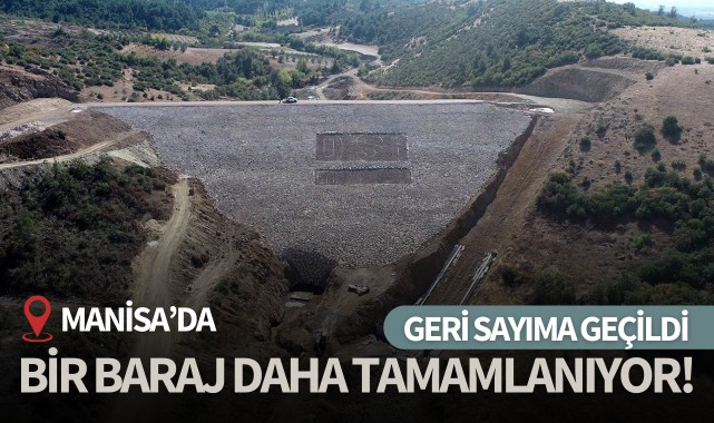 Manisa'da bir baraj daha tamamlanıyor!