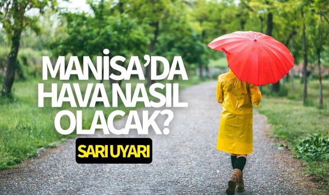 Manisa'da hava nasıl olacak? 