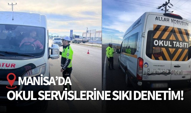 Manisa'da okul servislerine sıkı denetim!