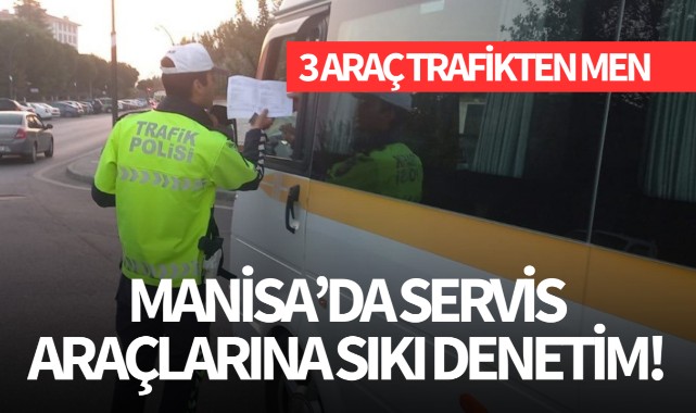Manisa'da servis araçlarına sıkı denetim!