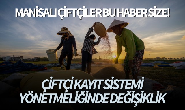 Manisalı çiftçiler bu haber sizlere! Çiftçi kayıt sisteminde değişiklik