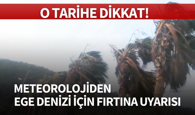 Meteoroloji'den Ege Denizi için fırtına uyarısı