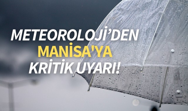 Meteorolojiden Manisa'ya kritik uyarı!