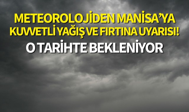 Meteorolojiden Manisa'ya sağanak yağış uyarısı!