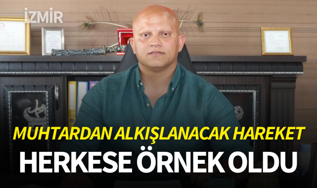 Muhtardan alkışlanacak hareket: Herkese örnek oldu